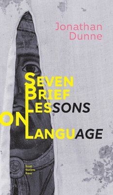 Jonathan Dunne - Seven Brief Lessons on Language, Inbunden