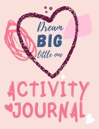 bokomslag Dream Big Little One Activity Journal.3 in 1 diary, coloring pages, mazes and positive affirmations for kids.