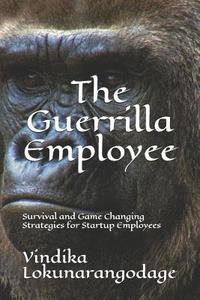 bokomslag The Guerrilla Employee: Survival and Game Changing Strategies for Startup Employees