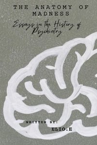 bokomslag "The Anatomy of Madness Essays in the History of Psychiatry