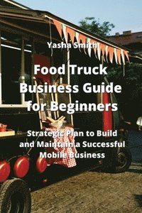 bokomslag Food Truck Business Guide for Beginners