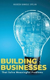 bokomslag Building Businesses That Solve Meaningful Problems