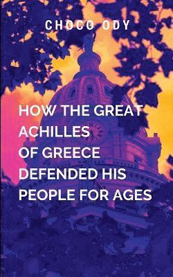 How The Great Achilles Defended His People For Ages 1