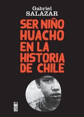 Gabriel Salazar - Ser Niño Huacho en la historia de Chile, Häftad