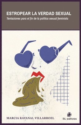 Marcia Ravanal Villarroel - Estropear la verdad sexual. Tentaciones para el fin de la política sexual feminista, Häftad
