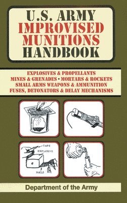 Army - U.S. Army Improvised Munitions Handbook (US Army Survival), Inbunden