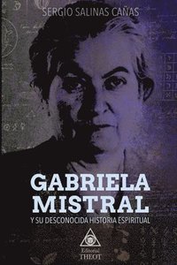 bokomslag Gabriela Mistral Y Su Desconocida Historia Espiritual