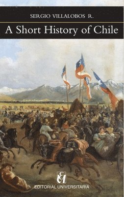 Sergio Villalobos R - Short History of Chile, Häftad