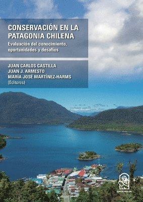 Juan Carlos Castilla, Juan J Armesto, María José Martínez-Harms, Juan J. Armesto - Conservación en la Patagonia Chilena, Häftad
