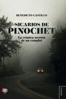 Benedicto Castillo - Sicarios de Pinochet. La crónica secreta de un complot, Häftad