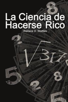 La Ciencia de Hacerse Rico (The Science of Getting Rich) 1