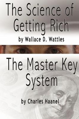 The Science of Getting Rich by Wallace D. Wattles AND The Master Key System by Charles F. Haanel 1