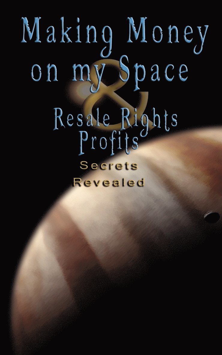 Make Money on Myspace (Myspace.Com) & Resale Rights Profits - Secrets Revealed 1