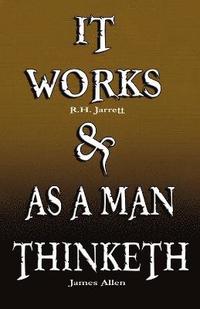 bokomslag It Works by R.H. Jarrett AND As A Man Thinketh by James Allen