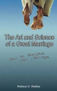 bokomslag The Art and Science of a Great Marriage: How to Energize Your Marriage