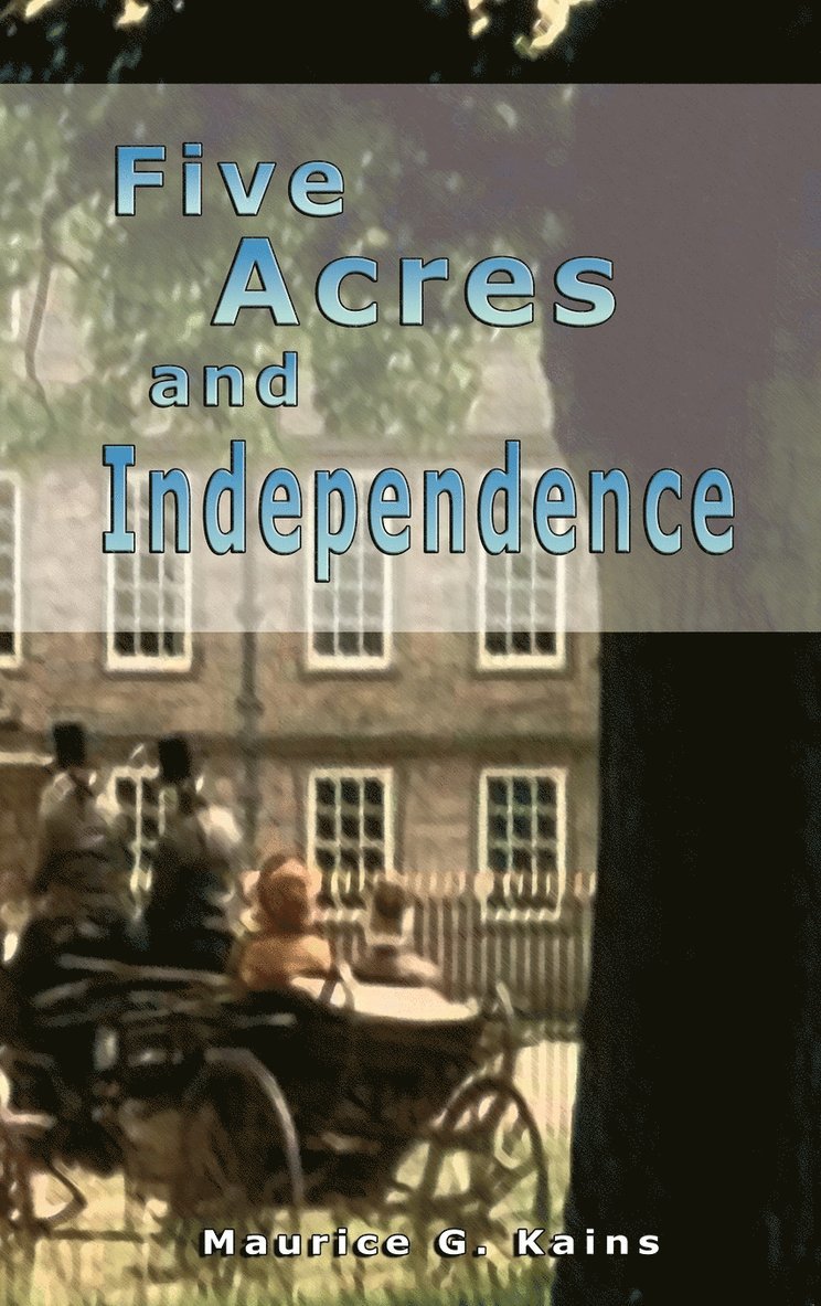 Roberto Arancibia Clavel, Maurice G Kains, Maurice G. Kains - Five Acres and Independence, Inbunden