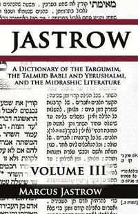 bokomslag A Dictionary of the Targumim, the Talmud Babli and Yerushalmi, and the Midrashic Literature, Volume III