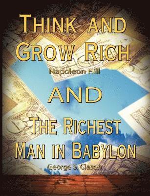 Think and Grow Rich by Napoleon Hill and the Richest Man in Babylon by George S. Clason 1