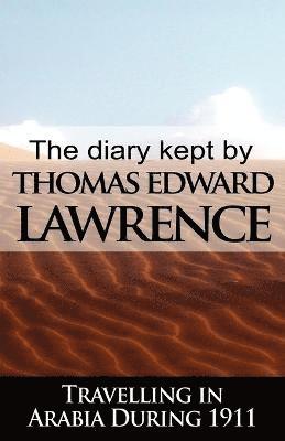 bokomslag The Diary Kept by T. E. Lawrence While Travelling in Arabia During 1911