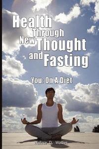 bokomslag Health Through New Thought and Fasting - You