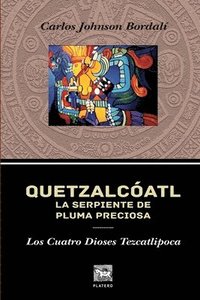 bokomslag Quetzalcóatl, La Serpiente de Pluma Preciosa.: Los Cuatro Dioses Tezcatlipoca.