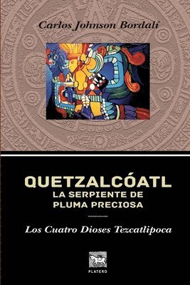 Quetzalcóatl, La Serpiente de Pluma Preciosa.: Los Cuatro Dioses Tezcatlipoca., Häftad
