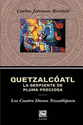 Quetzalcóatl, La Serpiente de Pluma Preciosa.: Los Cuatro Dioses Tezcatlipoca. 1