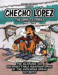 bokomslag Checho Lopez The Complete Stories 1988 - 1991: The hilarious and unforgettable misadventures of the endearing urban antihero