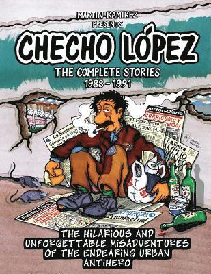 Checho Lopez The Complete Stories 1988 - 1991: The hilarious and unforgettable misadventures of the endearing urban antihero 1