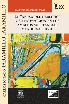 Carlos Ignacio Jaramillo Jaramillo, Carlos  Ignacio JARAMILLO JARAMILLO - Abuso del Derecho Y Su Proyección En Los Ámbitos Substancial Y Procesal Civil, Häftad