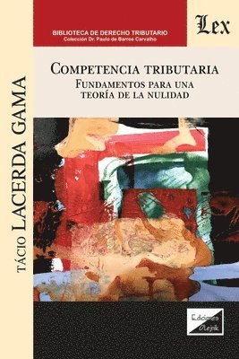 Competencia Tributaria. Fundamentos Para Una Teora de la Nulidad 1