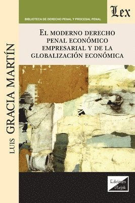 Luis García Martín, Luis GARCÍA MARTÍN - Moderno Derecho Penal Económico Empresarial Y de la Globalización Económica, Häftad