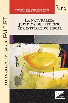 bokomslag La Naturaleza Jurdica del Proceso Administrativo Fiscal