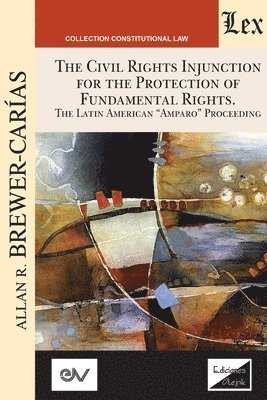 bokomslag CIVIL RIGHTS INJUNCTION FOR THE PROTECTION OF FUNDAMENTL RIGHTS. The Latin American "Amparo" Proceeding