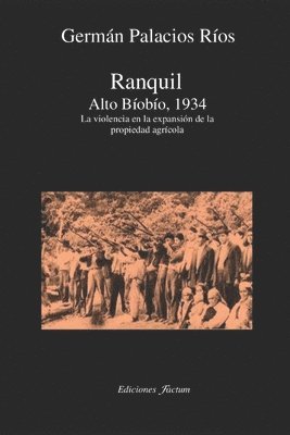 Germán Palacios Ríos - Ranquil Alto Bíobío.1934.: La violencia en la expansión de la propeidad agrícola, Häftad