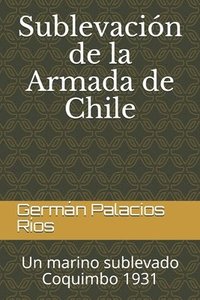 bokomslag Sublevación de la Armada de Chile: Un marino sublevado. Coquimbo 1931