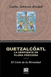 bokomslag Quetzalcóatl, La Serpiente de Pluma Preciosa: El Cielo de la Divinidad
