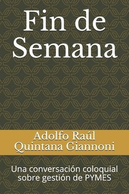 Adolfo Raul Quintana Giannoni - Fin de Semana: Una conversación coloquial sobre gestión de PYMES, Häftad. Tillgänglighet: Lägg i varukorg