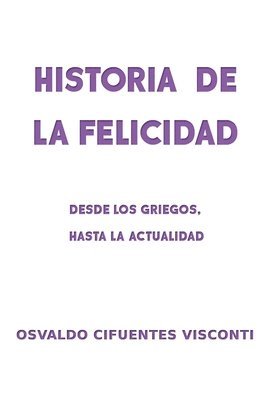 Osvaldo Cifuentes Visconti, Philippe Demartin - Historia de la Felicidad: Desde los griegos, hasta la actualidad, Häftad. Tillgänglighet: Lägg i varukorg
