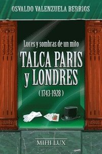 bokomslag Luces y sombras de un mito. Talca, Paris y Londres (1743-1928)