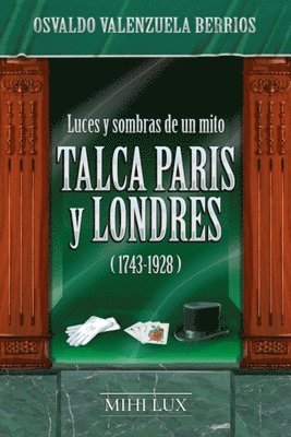 Osvaldo Valenzuela Berríos - Luces y sombras de un mito. Talca, París y Londres (1743-1928), Häftad