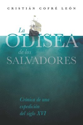 bokomslag La Odisea de los Salvadores: Crónica de una expedición del siglo XVI