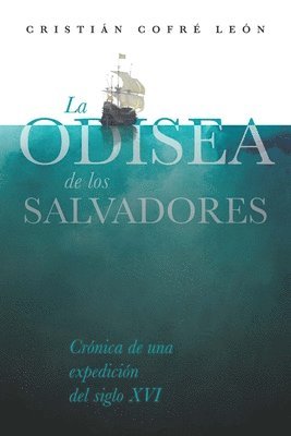 Cristián Cofré León - La Odisea de los Salvadores: Crónica de una expedición del siglo XVI, Häftad