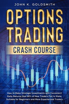 John K Goldsmith, John K. Goldsmith, K. Goldsmith, John - Options Trading crash course, Häftad