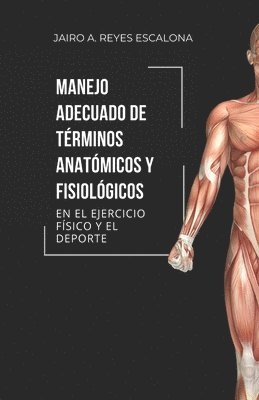 Jairo Alexander Reyes Escalona - Manejo adecuado de términos anatómicos y fisiológicos en el ejercicio y el deporte, Häftad. Tillgänglighet: Lägg i varukorg