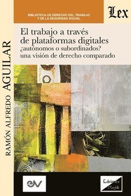 El Trabajo a Travs de Plataformas Digitales Autnomos O Subordinados? Una Visin de Derecho Comparado. 1