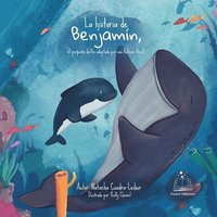 bokomslag La historia de Benjamn, el pequeo delfn adoptado por una ballena