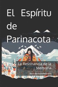 bokomslag El Espritu de Parinacota - La Resonancia de la Memoria