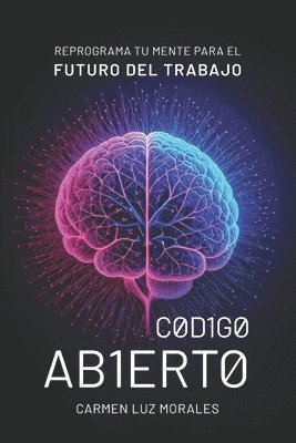 bokomslag Código Abierto: Reprograma tu Mente para el Futuro del Trabajo