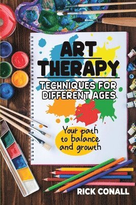 bokomslag Art Therapy Techniques for Different Ages: your Path to Balance and Growth